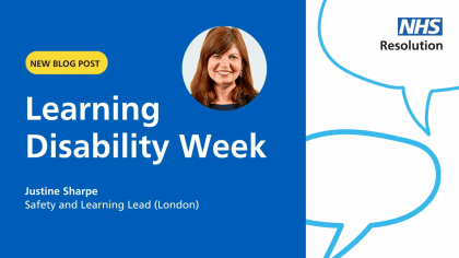 A graphic with a photo of Justine Sharpe, Safety and Learning Lead (London) and the heading Learning Disability Week, with an NHS Resolution logo on the corner