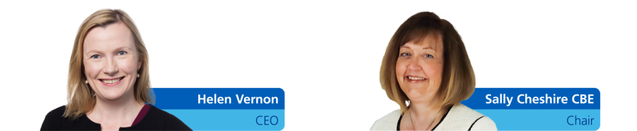 Helen Vernon, CEO, and Sally Cheshire CBE, Chair